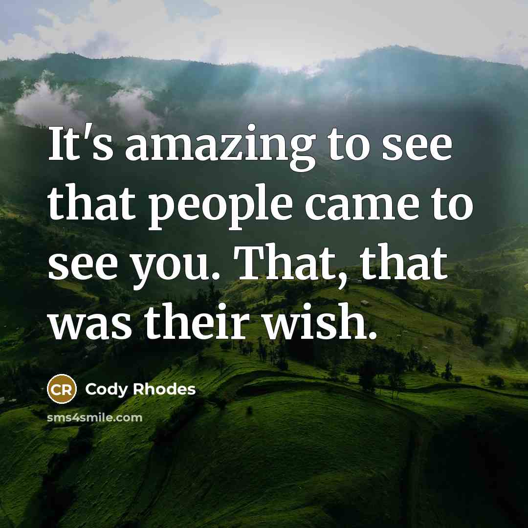 “It's amazing to see that people came to see you. That, that was their wish.” quote by Cody Rhodes