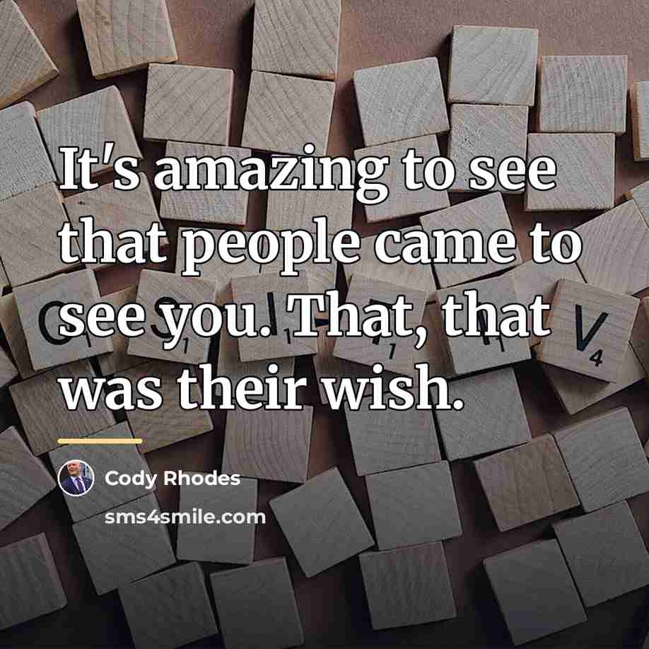 “It's amazing to see that people came to see you.…” quote by Cody Rhodes