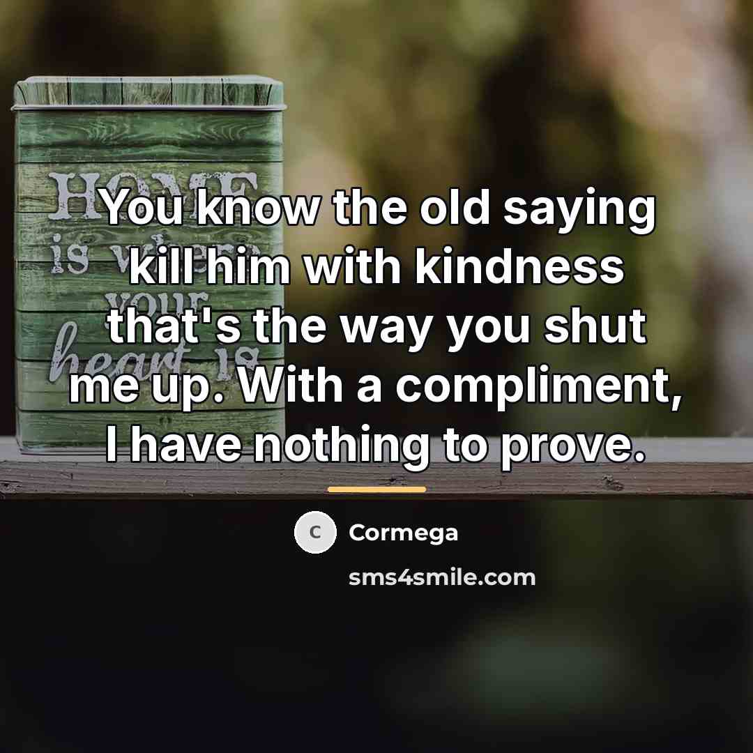 “You know the old saying kill him with kindness that's…” quote by Cormega