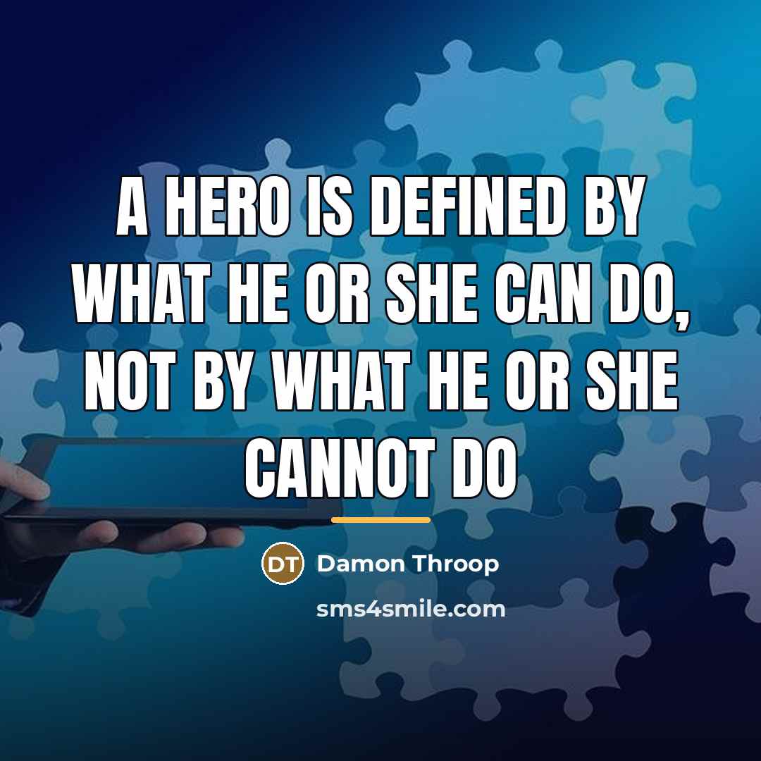 “A hero is defined by what he or she can…” quote by Damon Throop