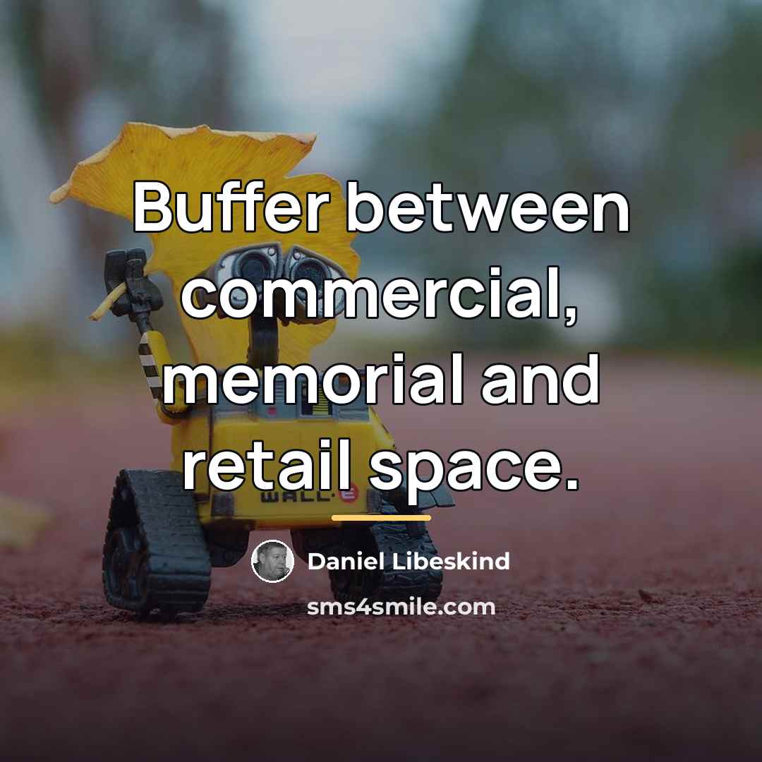 “Buffer between commercial, memorial and retail space.…” quote by Daniel Libeskind