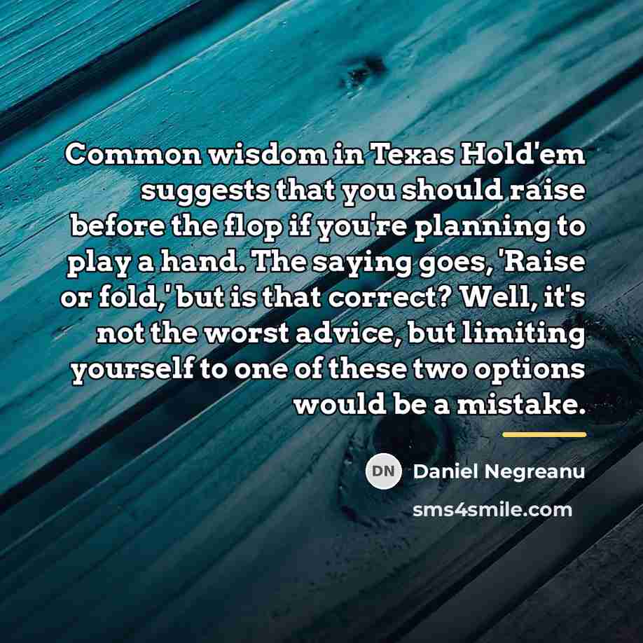 “Common wisdom in Texas Hold'em suggests that you should raise…” quote by Daniel Negreanu