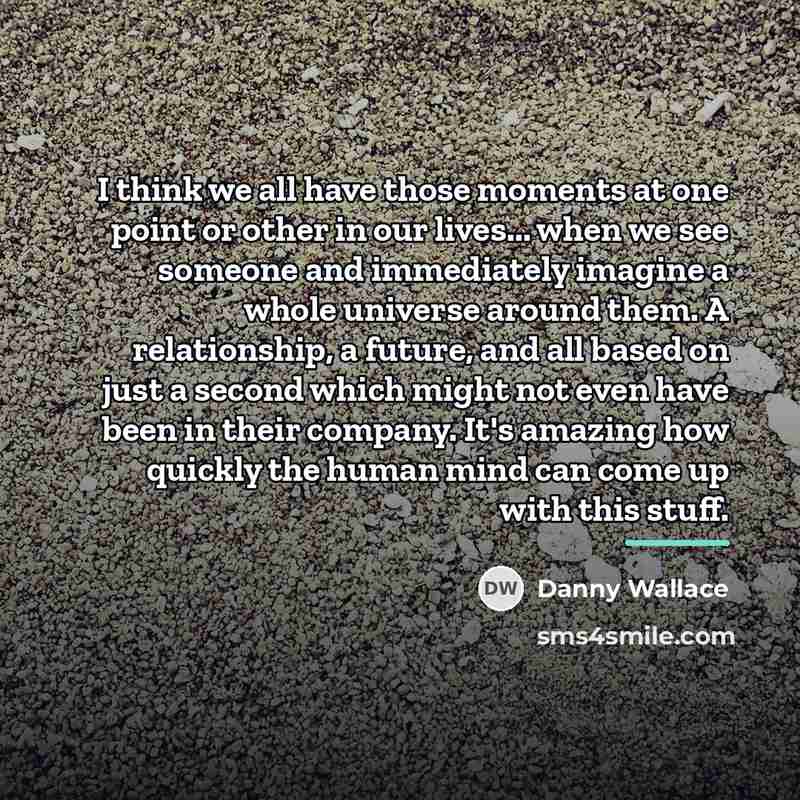 “I think we all have those moments at one point…” quote by Danny Wallace