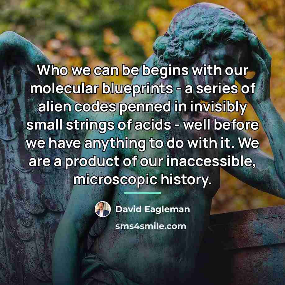 “Who we can be begins with our molecular blueprints -…” quote by David Eagleman