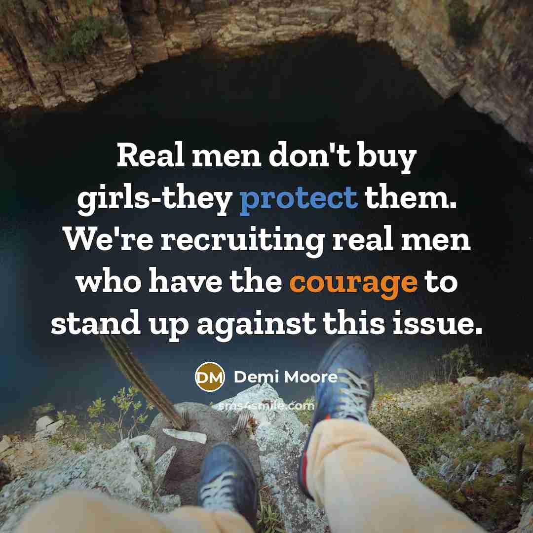 “Real men don't buy girls-they protect them. We're recruiting real…” quote by Demi Moore