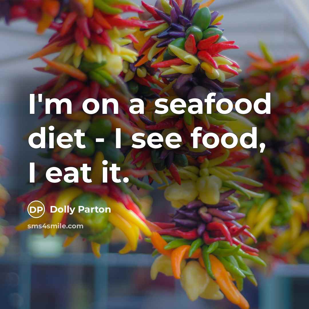 “I'm on a seafood diet - I see food, I…” quote by Dolly Parton