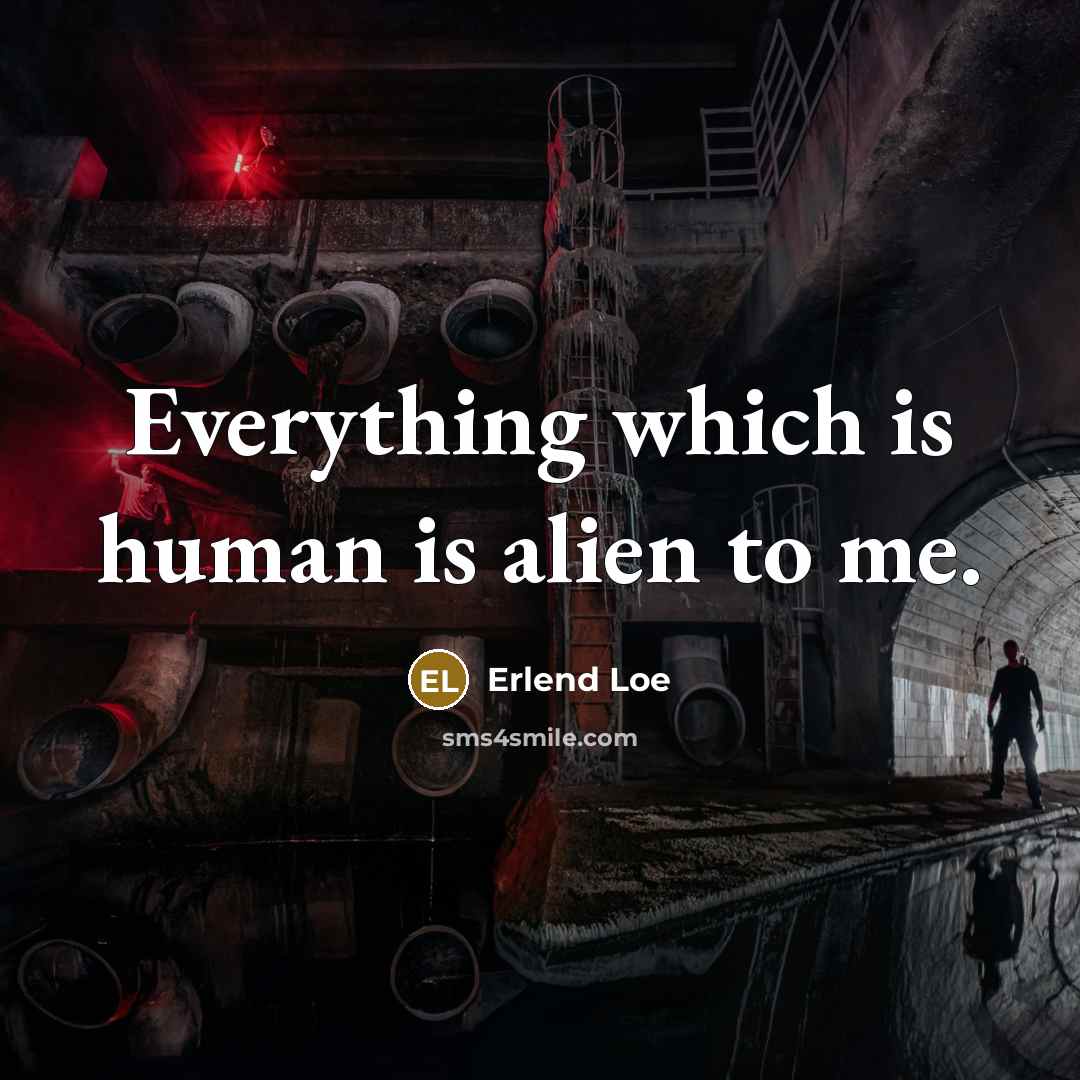 “Everything which is human is alien to me.” quote by Erlend Loe