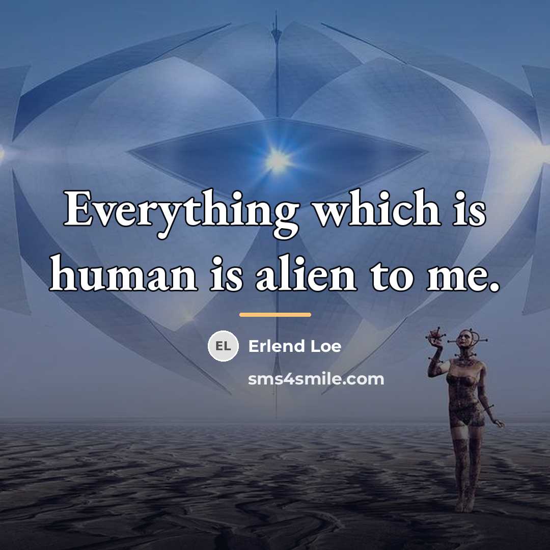 “Everything which is human is alien to me.…” quote by Erlend Loe