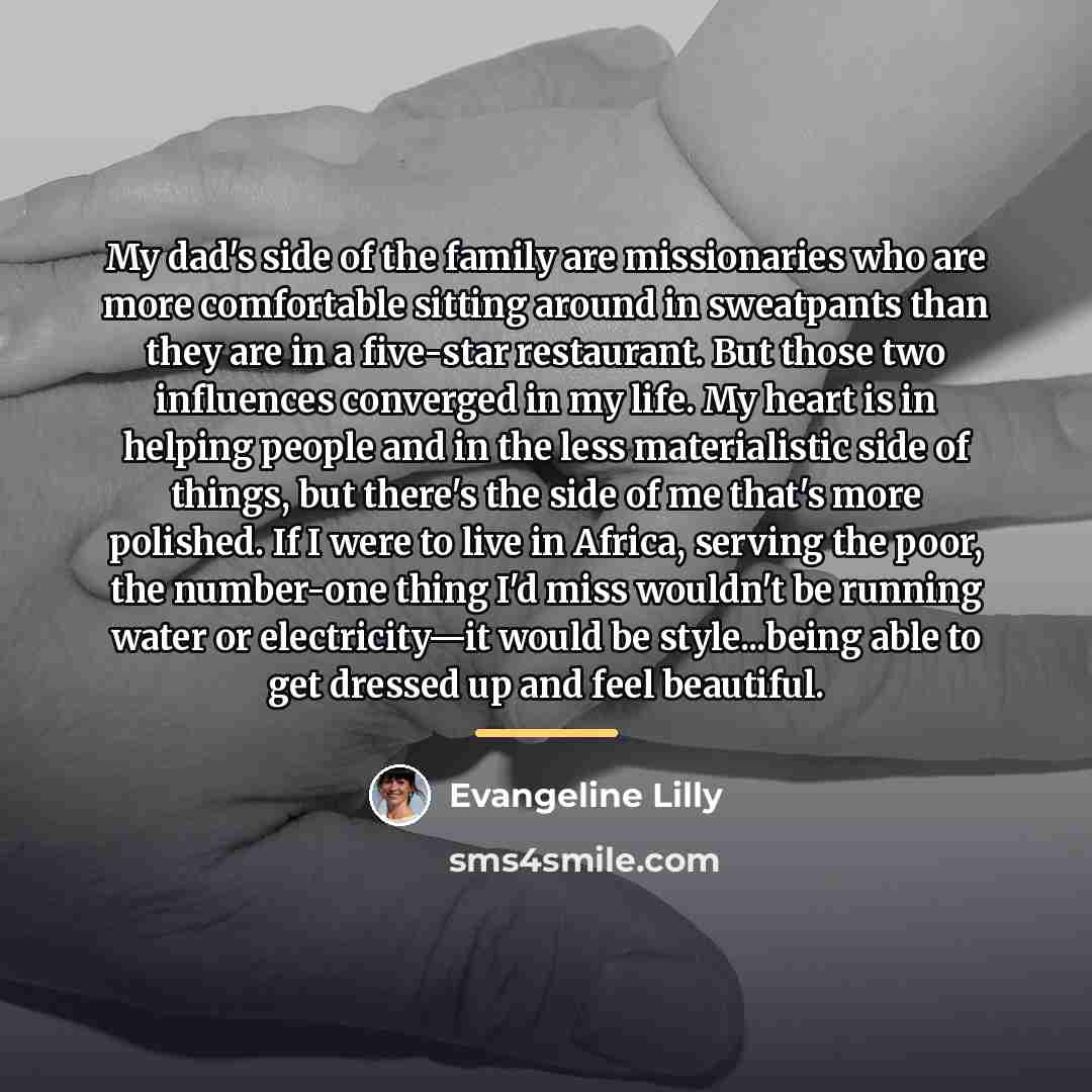 “My dad's side of the family are missionaries who are…” quote by Evangeline Lilly