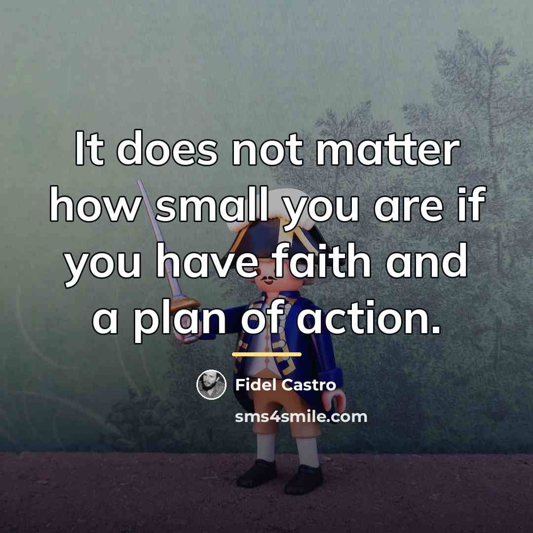 “It does not matter how small you are if you…” quote by Fidel Castro
