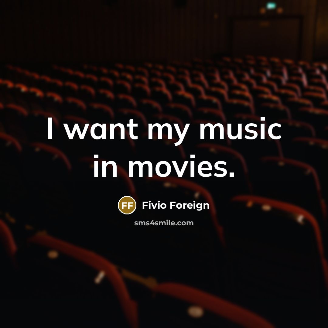 “I want my music in movies.…” quote by Fivio Foreign
