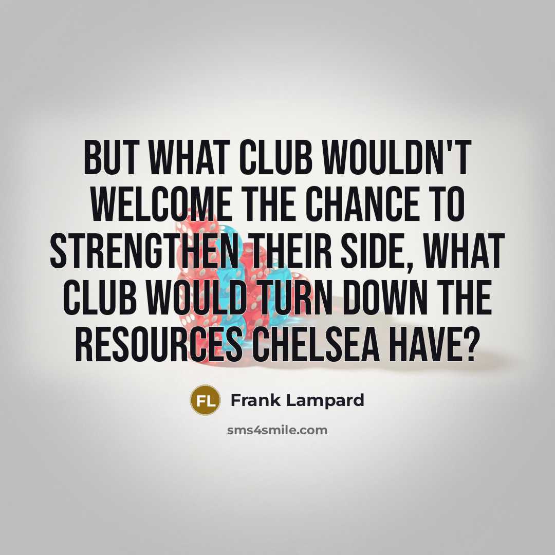 “But what club wouldn't welcome the chance to strengthen their…” quote by Frank Lampard