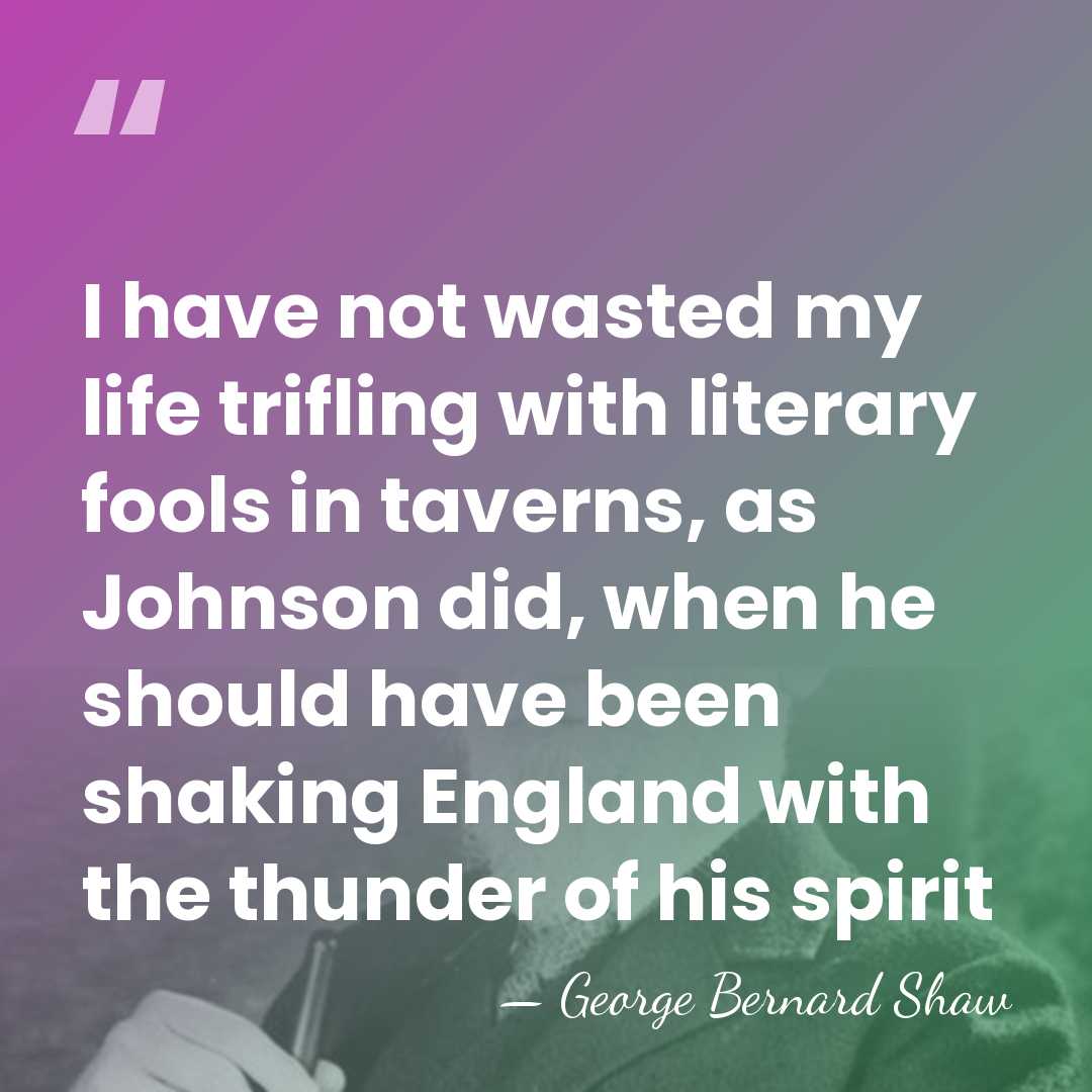 I have not wasted my life trifling with literary fools in taverns,&hellip; - George Bernard Shaw
