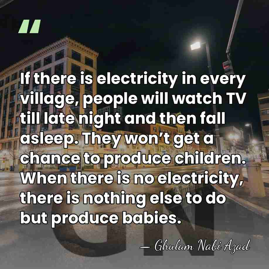 If there is electricity in every village, people will watch TV till&hellip; - Ghulam Nabi Azad