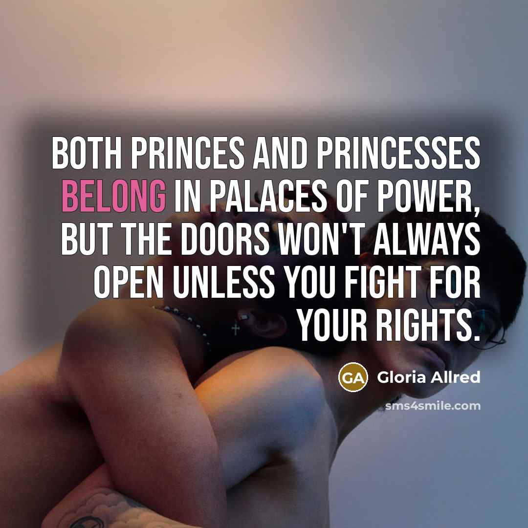 “Both princes and princesses belong in palaces of power, but…” quote by Gloria Allred