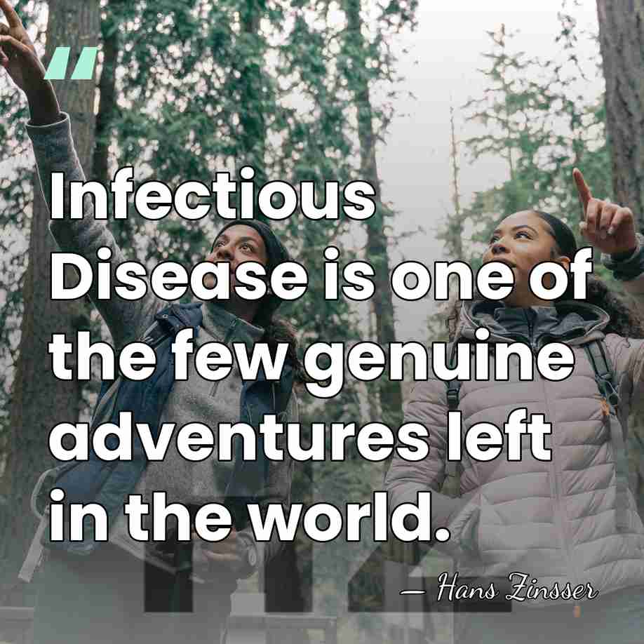 Infectious Disease is one of the few genuine adventures left in the&hellip; - Hans Zinsser