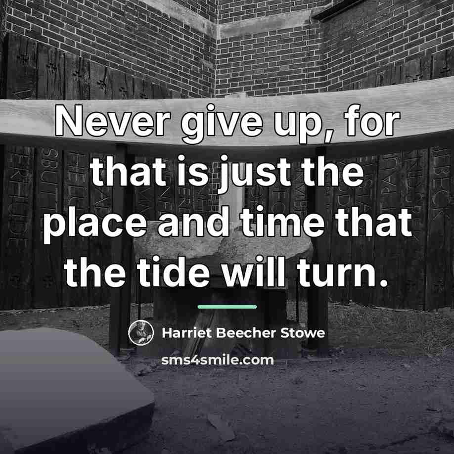 “Never give up, for that is just the place and…” quote by Harriet Beecher Stowe