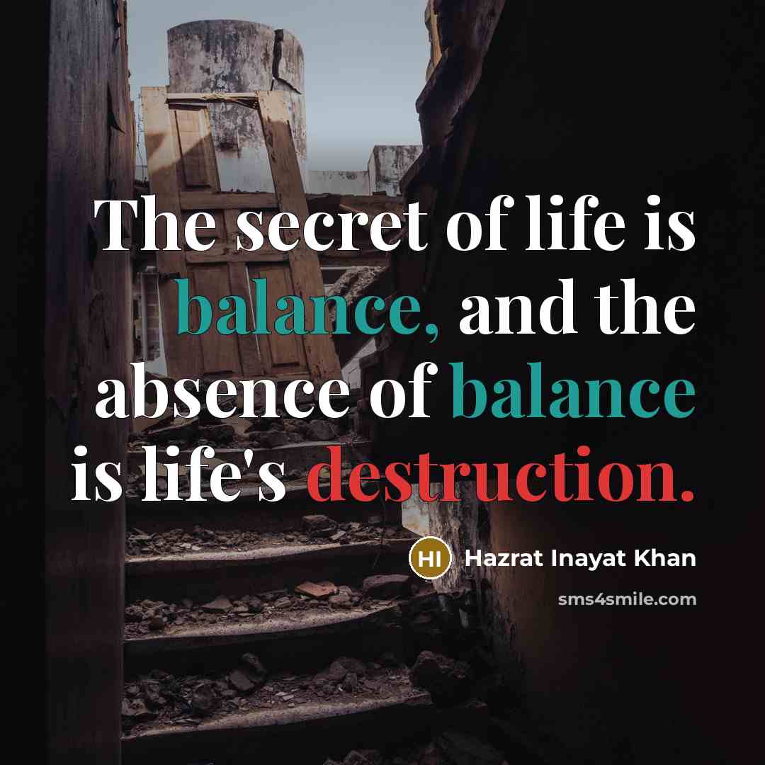 “The secret of life is balance, and the absence of…” quote by Hazrat Inayat Khan