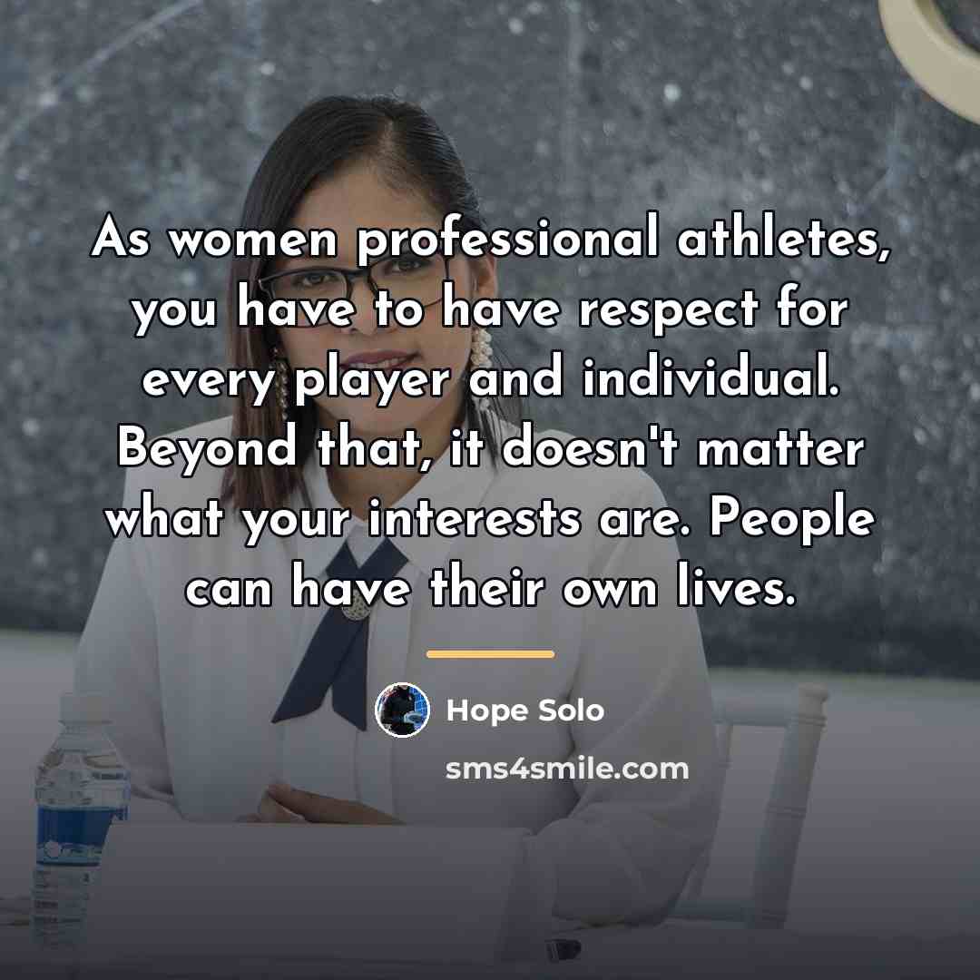 “As women professional athletes, you have to have respect for…” quote by Hope Solo