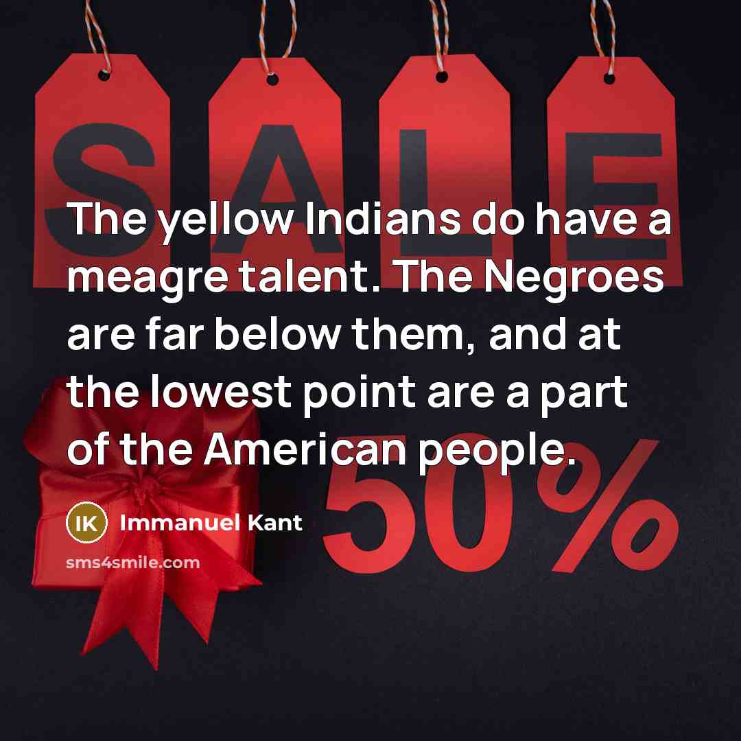 “The yellow Indians do have a meagre talent. The Negroes…” quote by Immanuel Kant