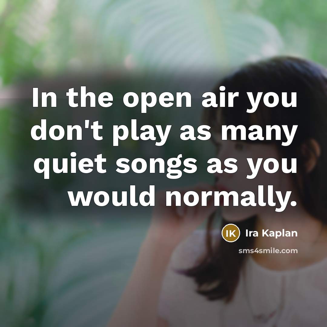 “In the open air you don't play as many quiet…” quote by Ira Kaplan