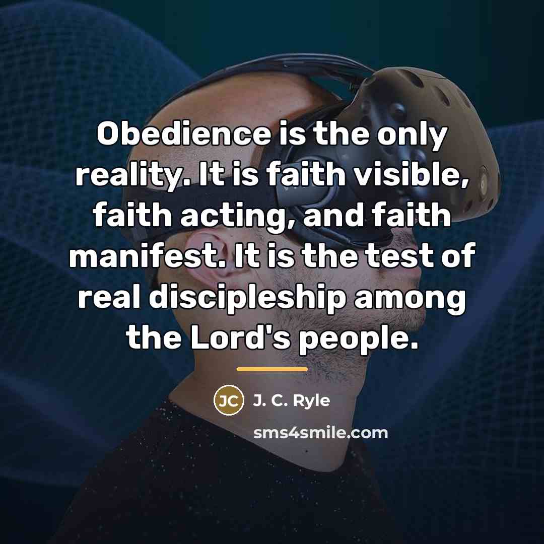 “Obedience is the only reality. It is faith visible, faith…” quote by J. C. Ryle