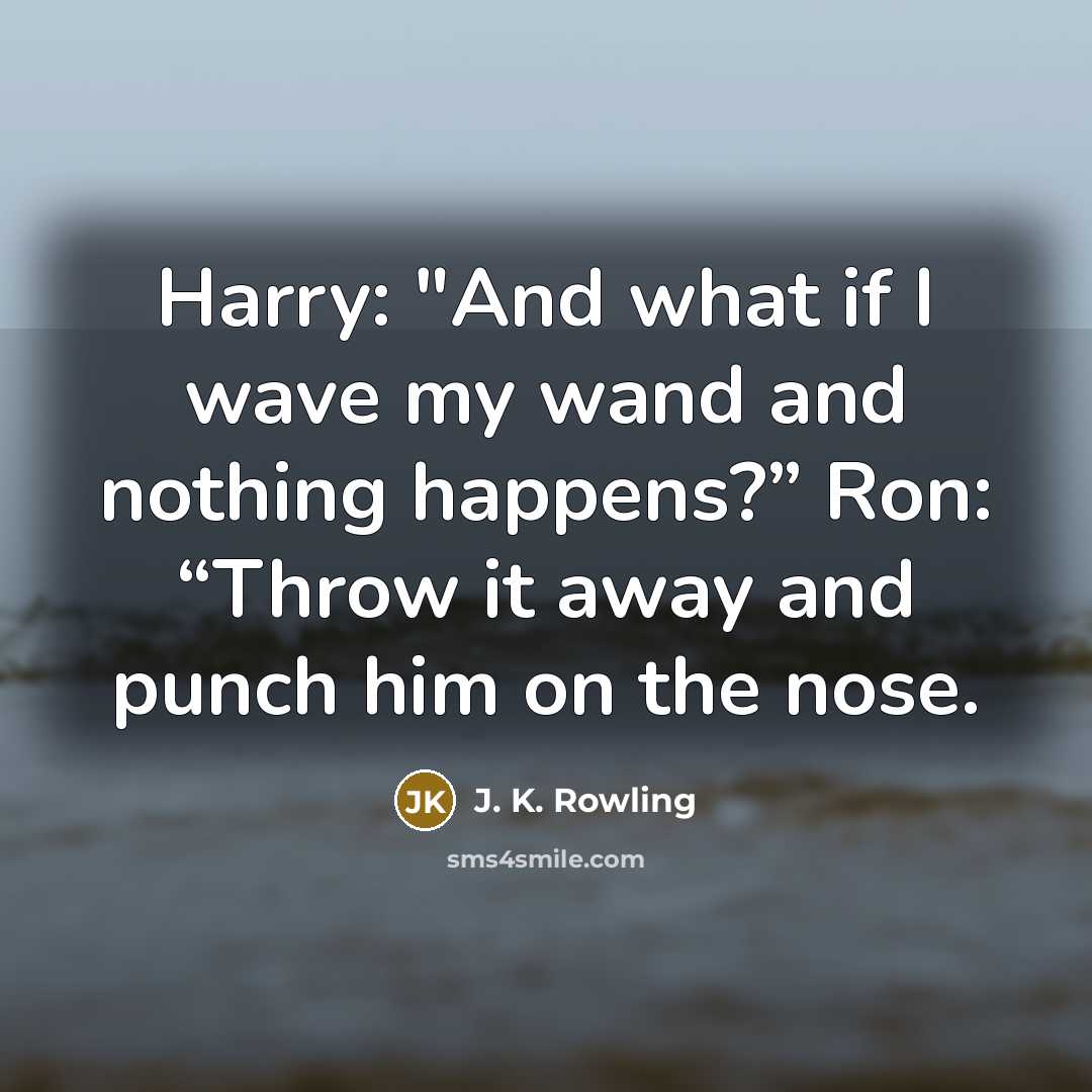 “Harry: "And what if I wave my wand and nothing…” quote by J. K. Rowling