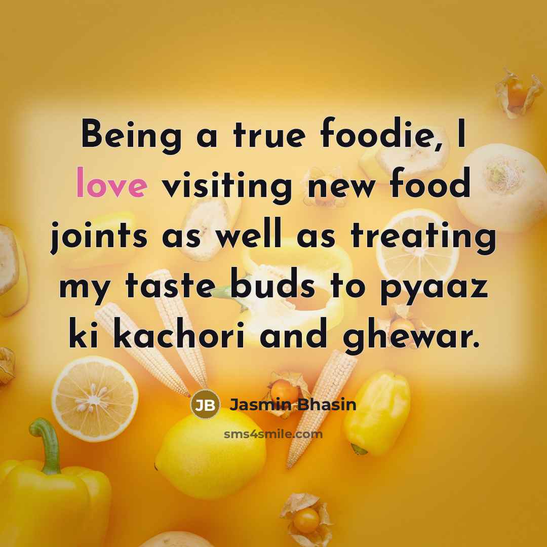 “Being a true foodie, I love visiting new food joints…” quote by Jasmin Bhasin