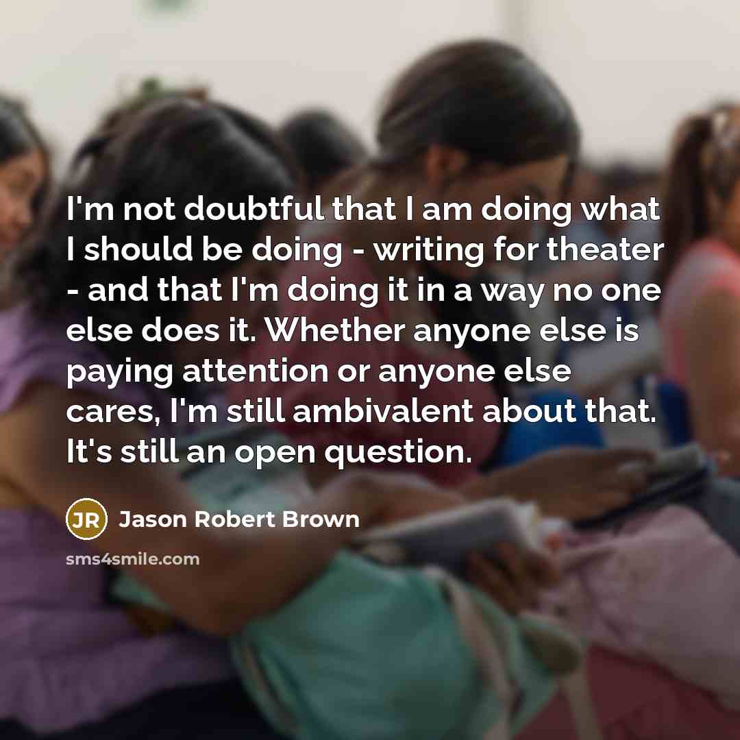 “I'm not doubtful that I am doing what I should…” quote by Jason Robert Brown