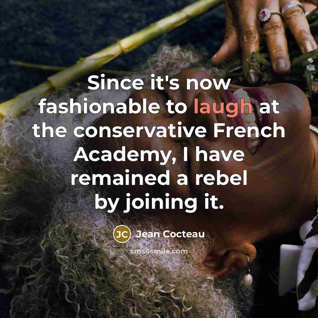 “Since it's now fashionable to laugh at the conservative French…” quote by Jean Cocteau