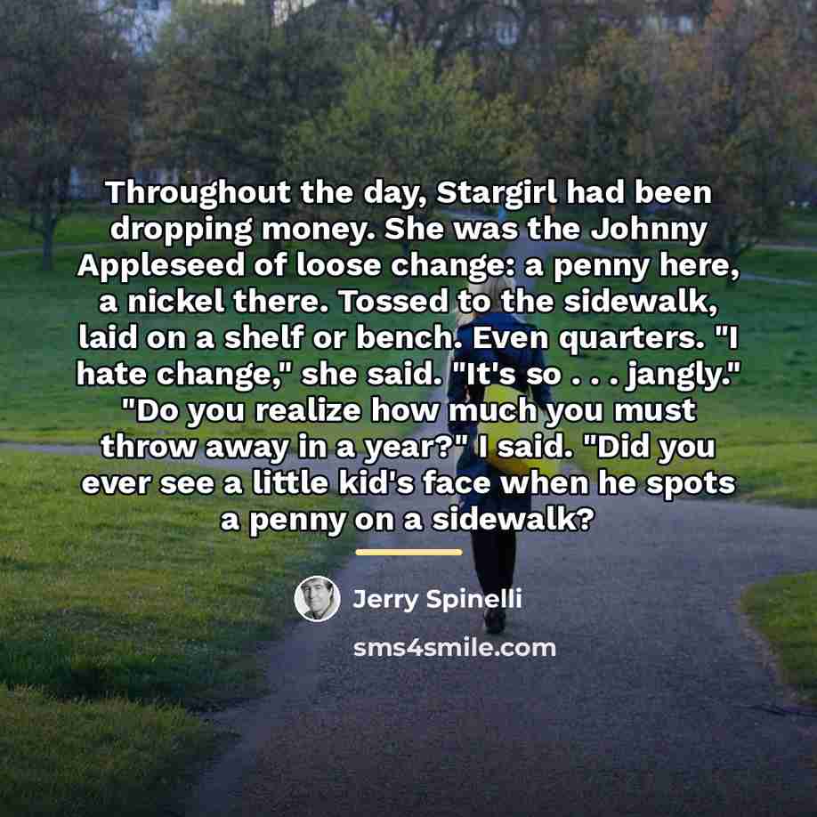 “Throughout the day, Stargirl had been dropping money. She was…” quote by Jerry Spinelli