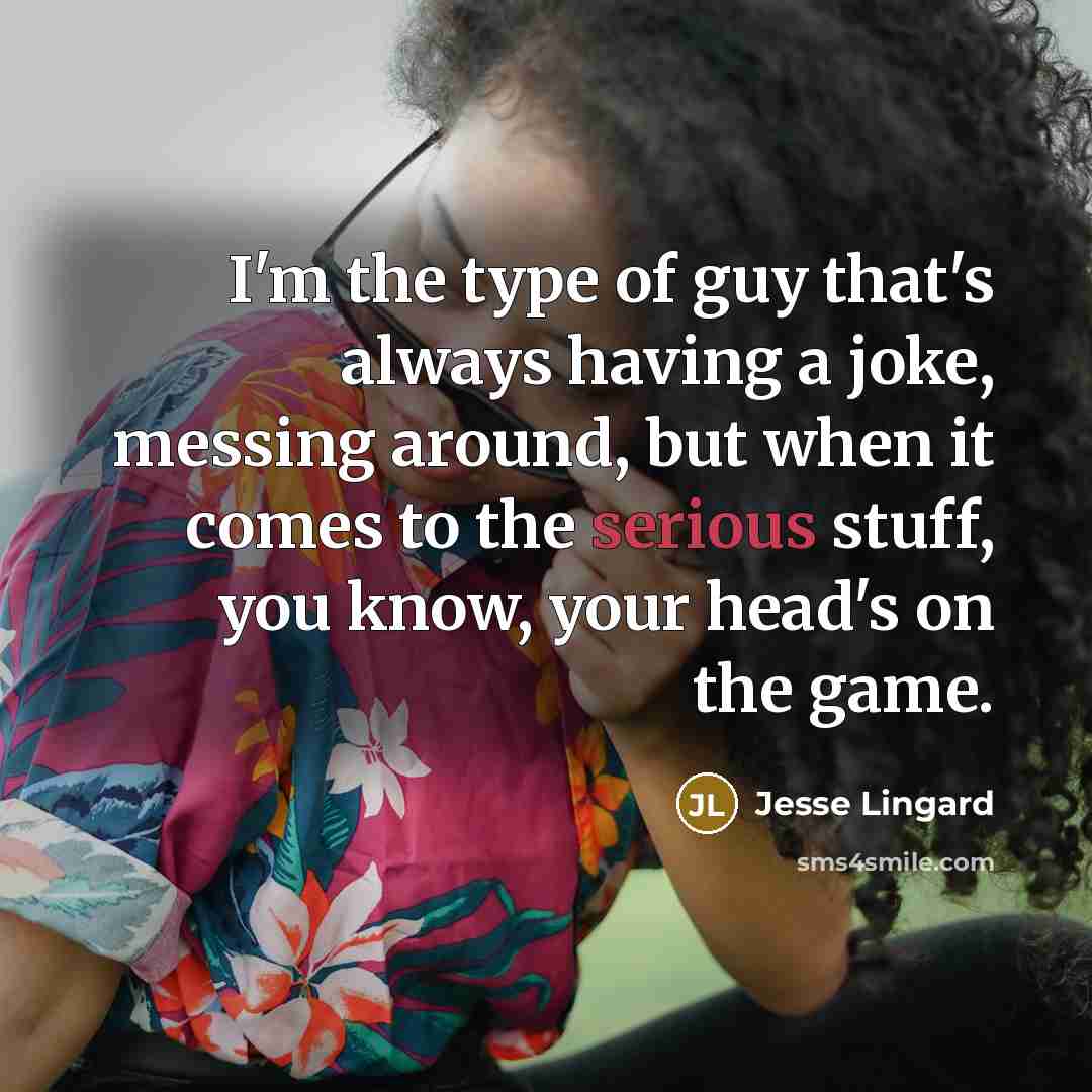 “I'm the type of guy that's always having a joke,…” quote by Jesse Lingard