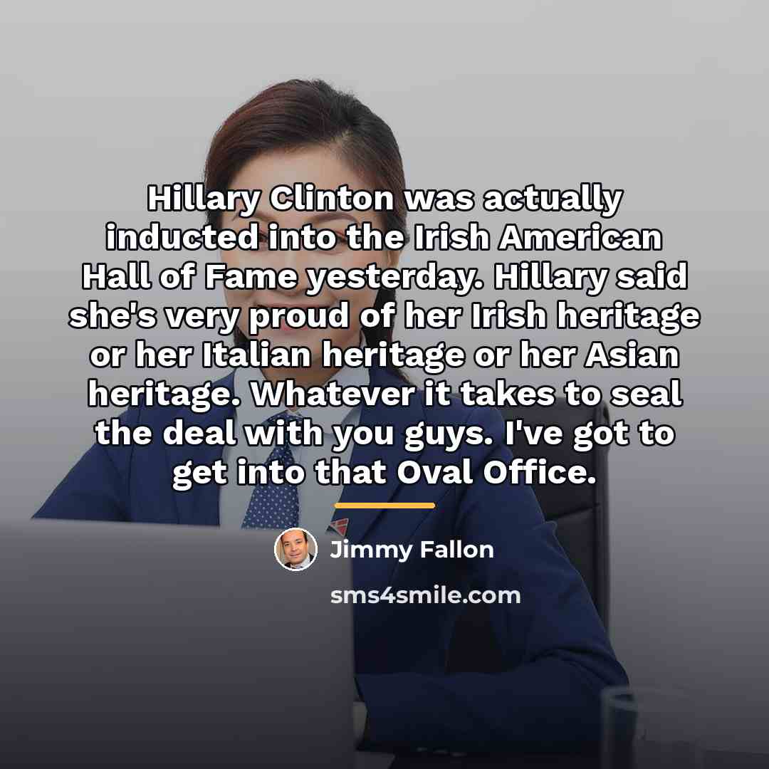 “Hillary Clinton was actually inducted into the Irish American Hall…” quote by Jimmy Fallon
