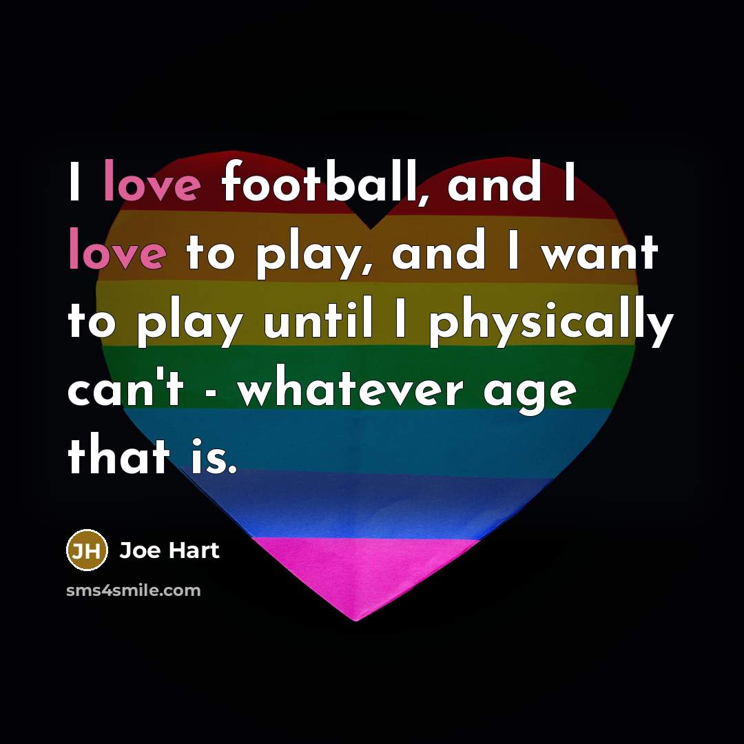 “I love football, and I love to play, and I…” quote by Joe Hart
