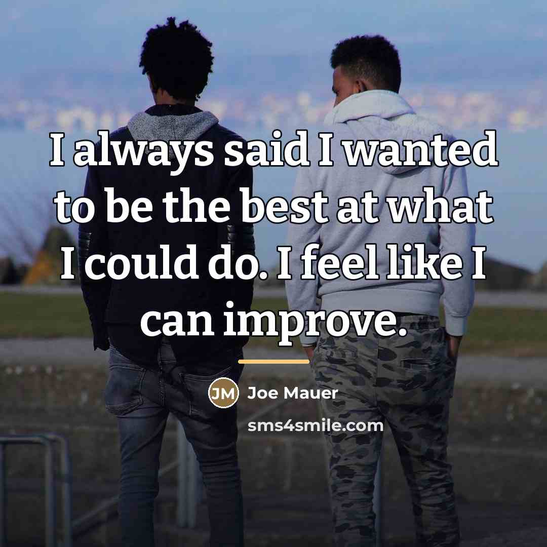 “I always said I wanted to be the best at…” quote by Joe Mauer