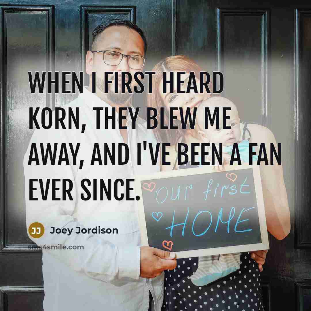 “When I first heard Korn, they blew me away, and…” quote by Joey Jordison