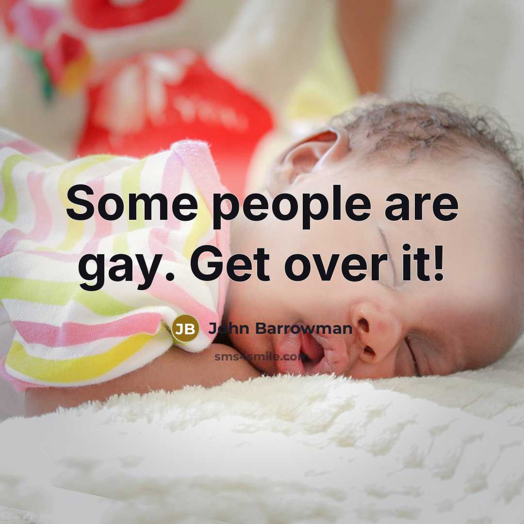 “Some people are gay. Get over it!…” quote by John Barrowman