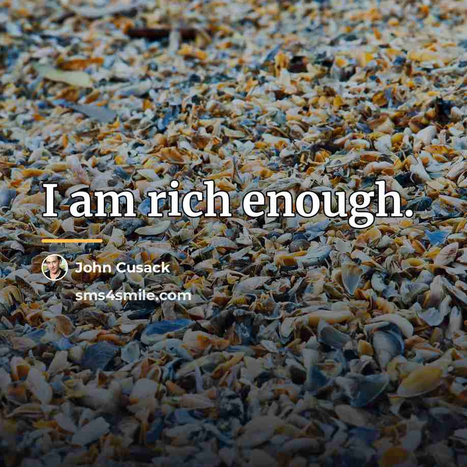 “I am rich enough.…” quote by John Cusack