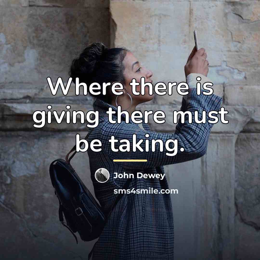“Where there is giving there must be taking.…” quote by John Dewey