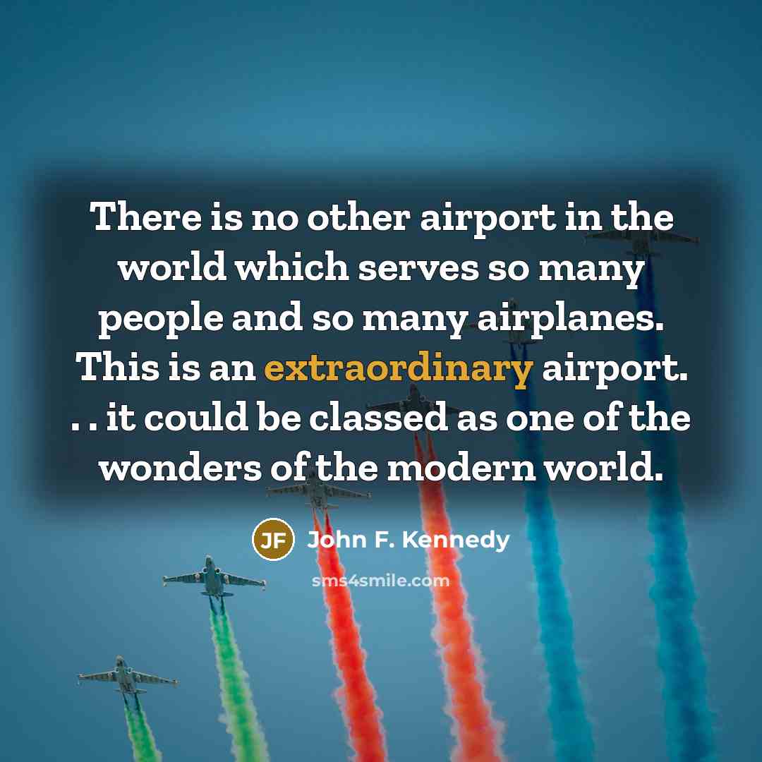 “There is no other airport in the world which serves…” quote by John F. Kennedy