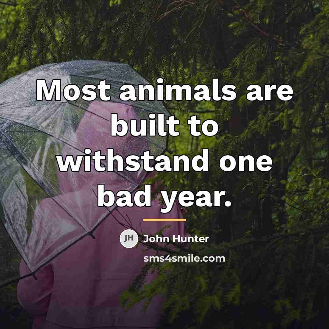 “Most animals are built to withstand one bad year.…” quote by John Hunter