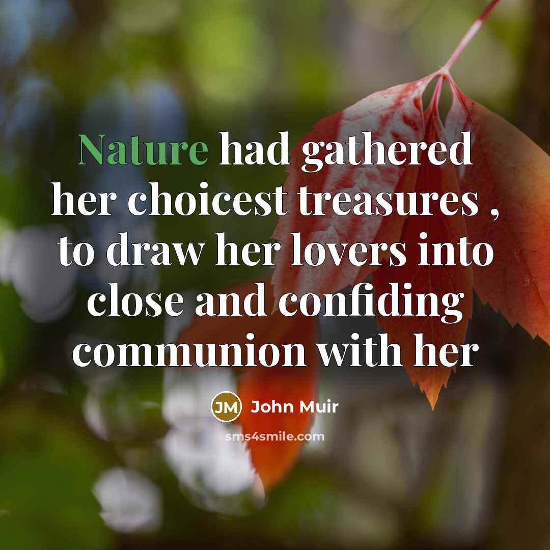 “Nature had gathered her choicest treasures , to draw her…” quote by John Muir