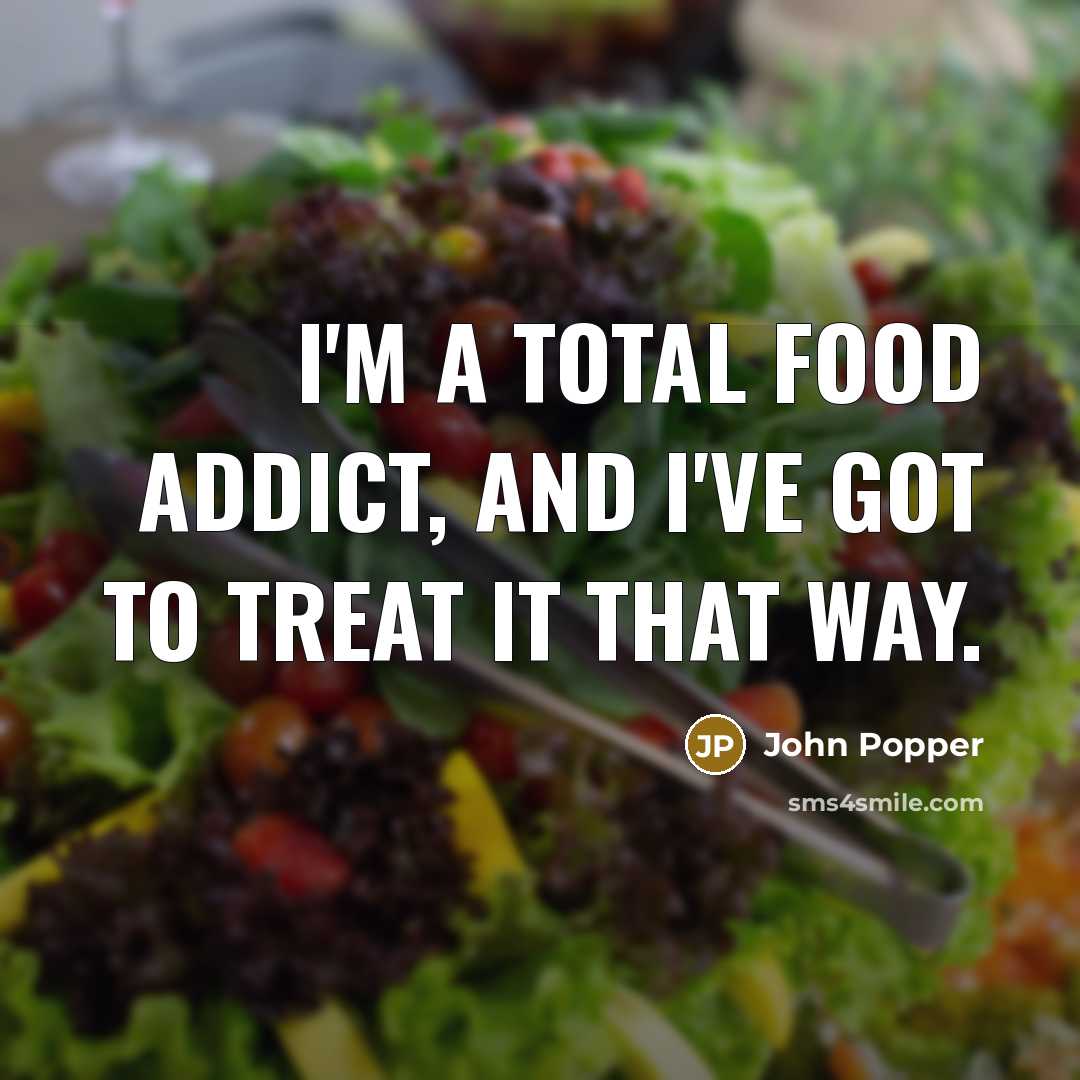 “I'm a total food addict, and I've got to treat…” quote by John Popper