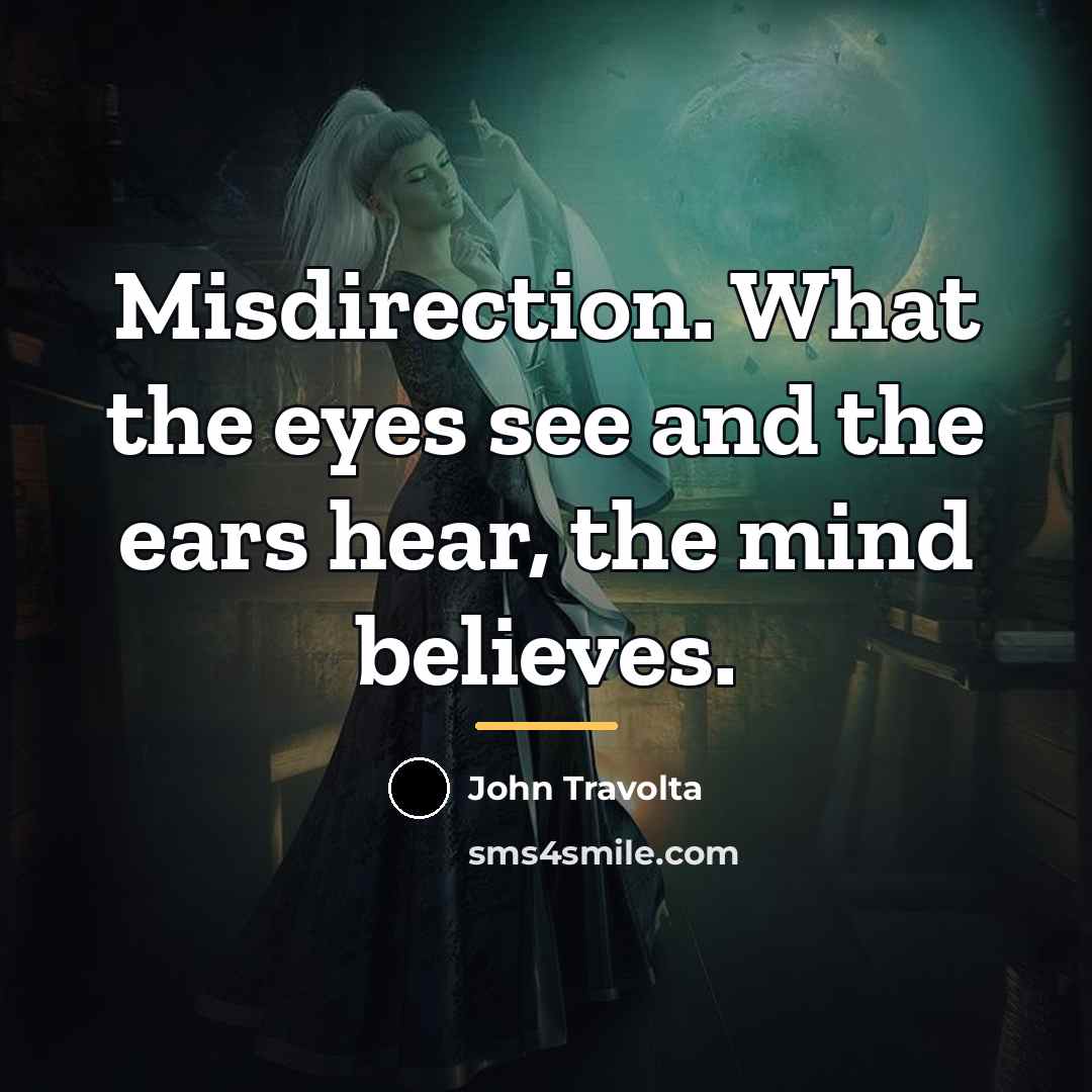 “Misdirection. What the eyes see and the ears hear, the…” quote by John Travolta