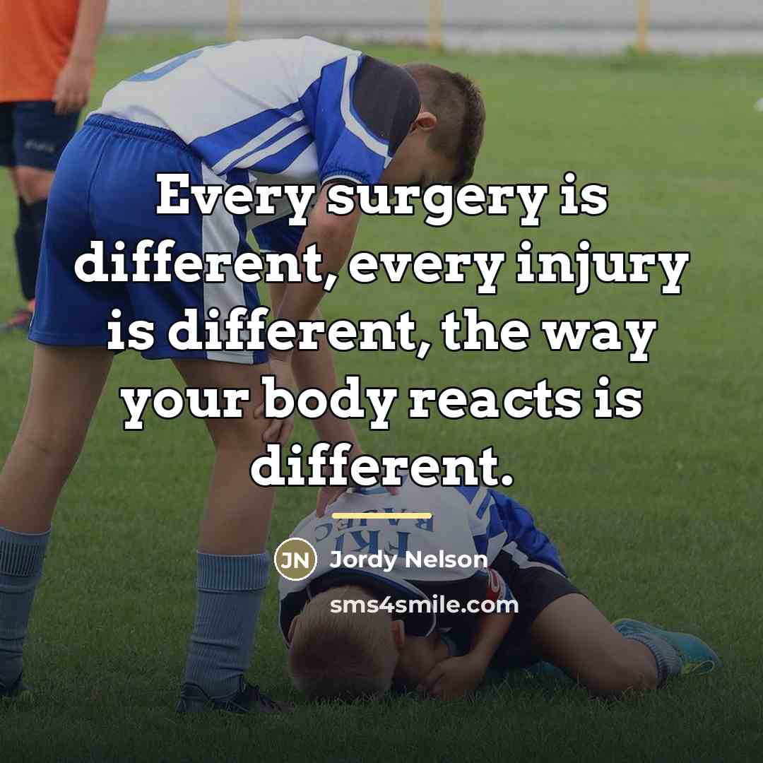 “Every surgery is different, every injury is different, the way…” quote by Jordy Nelson