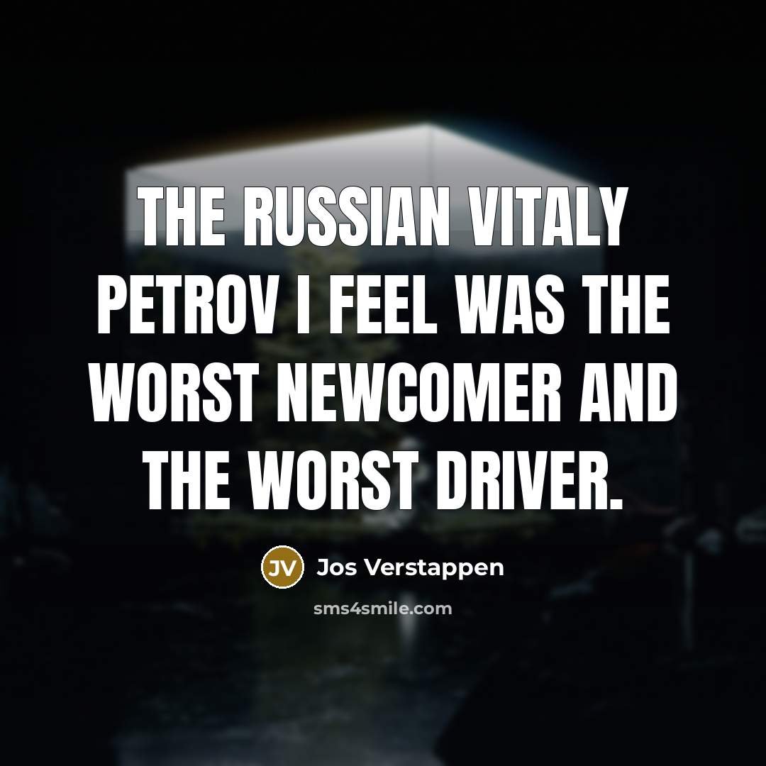 “The Russian Vitaly Petrov I feel was the worst newcomer…” quote by Jos Verstappen
