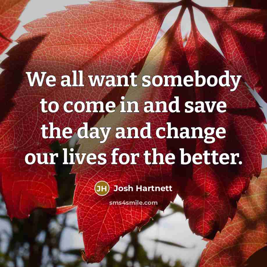 “We all want somebody to come in and save the…” quote by Josh Hartnett