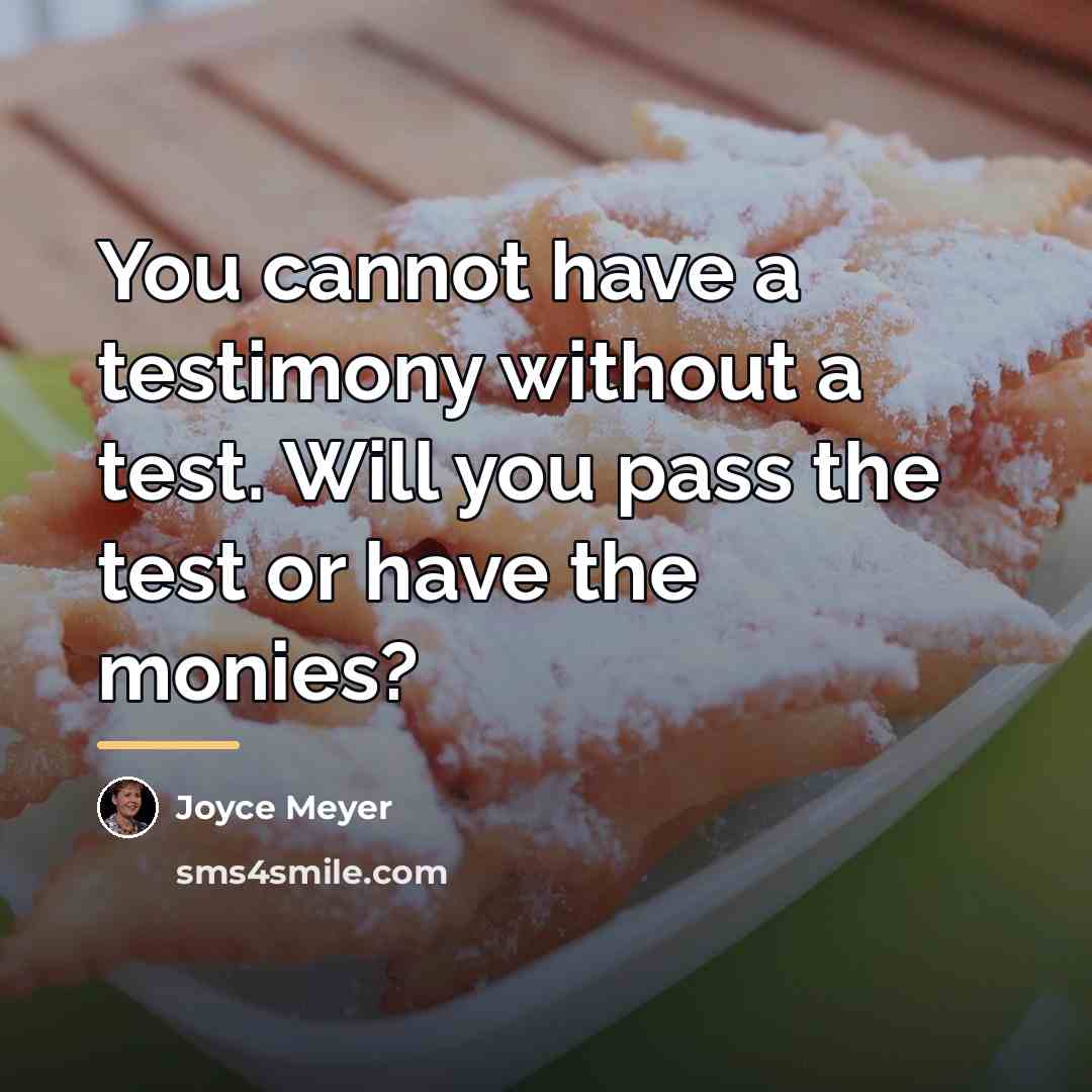 “You cannot have a testimony without a test. Will you…” quote by Joyce Meyer