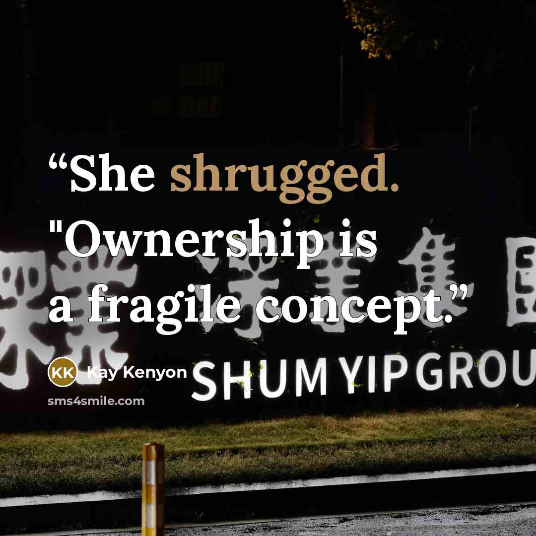 “She shrugged. "Ownership is a fragile concept.” quote by Kay Kenyon