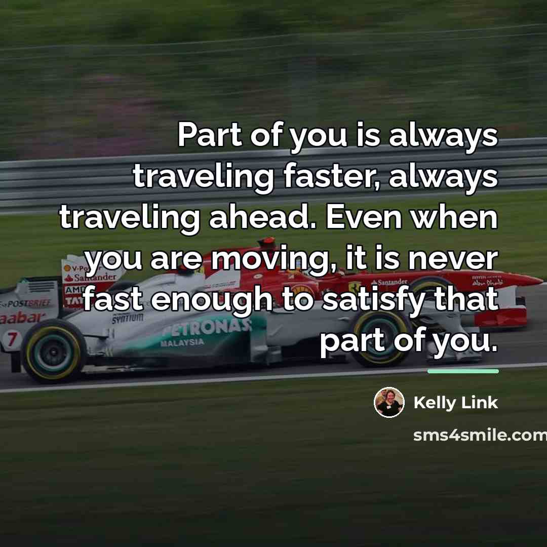 “Part of you is always traveling faster, always traveling ahead.…” quote by Kelly Link